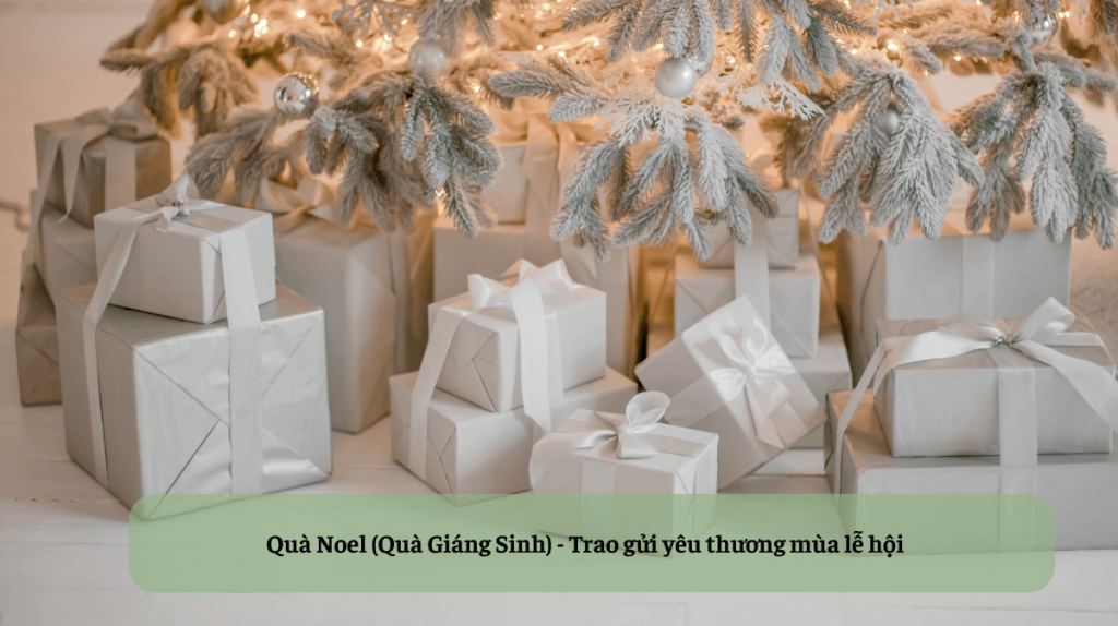 Quà Noel (Quà Giáng Sinh) - Trao gửi yêu thương mùa lễ hội